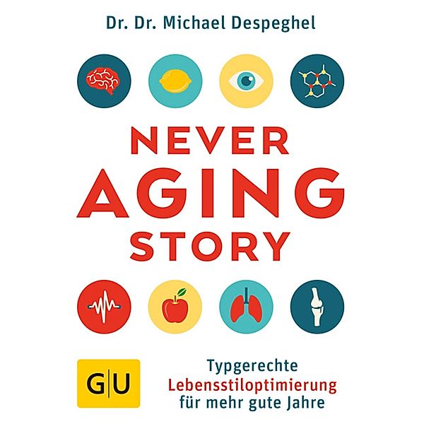 The Never Aging Story / GU Einzeltitel Gesundheit/Alternativheilkunde, Michael Despeghel