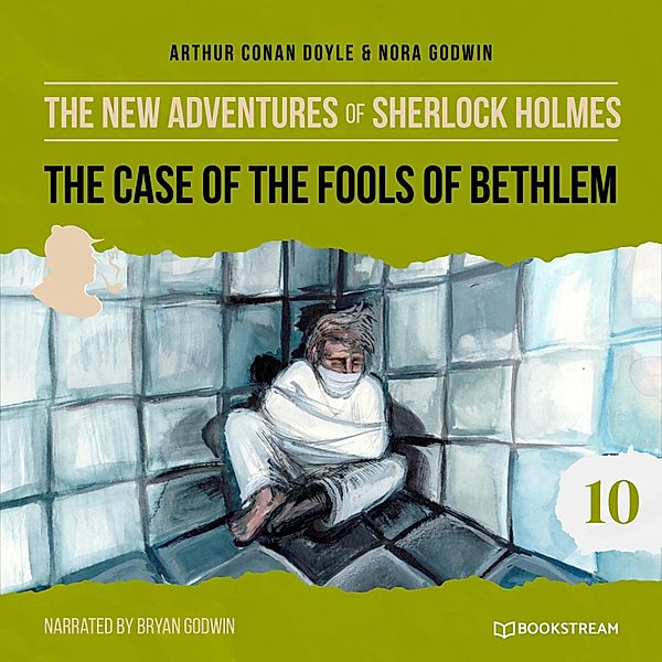 The New Adventures of Sherlock Holmes - 10 - The Case of the Fools of Bethlem, Sir Arthur Conan Doyle, Nora Godwin