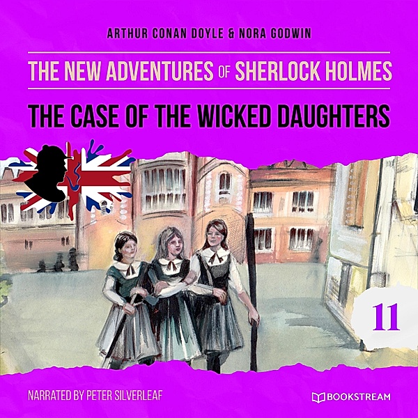 The New Adventures of Sherlock Holmes - 11 - The Case of the Wicked Daughters, Sir Arthur Conan Doyle, Nora Godwin