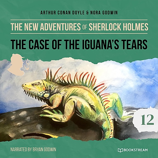 The New Adventures of Sherlock Holmes - 12 - The Case of the Iguana's Tears, Sir Arthur Conan Doyle, Nora Godwin