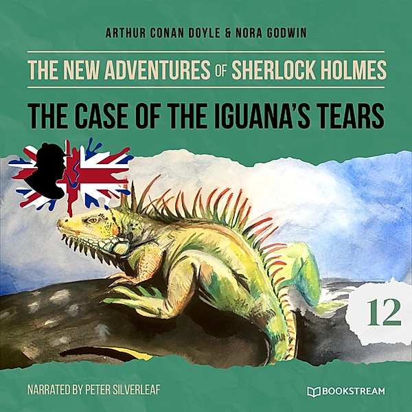 The New Adventures of Sherlock Holmes - 12 - The Case of the Iguana's Tears, Sir Arthur Conan Doyle, Nora Godwin