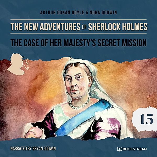 The New Adventures of Sherlock Holmes - 15 - The Case of Her Majesty's Secret Mission, Sir Arthur Conan Doyle, Nora Godwin