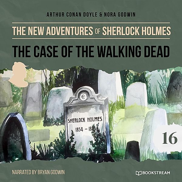 The New Adventures of Sherlock Holmes - 16 - The Case of the Walking Dead, Sir Arthur Conan Doyle, Nora Godwin
