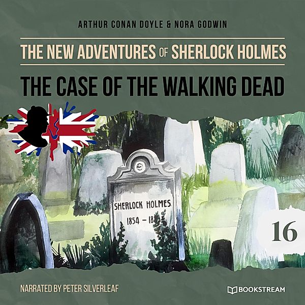 The New Adventures of Sherlock Holmes - 16 - The Case of the Walking Dead, Sir Arthur Conan Doyle, Nora Godwin