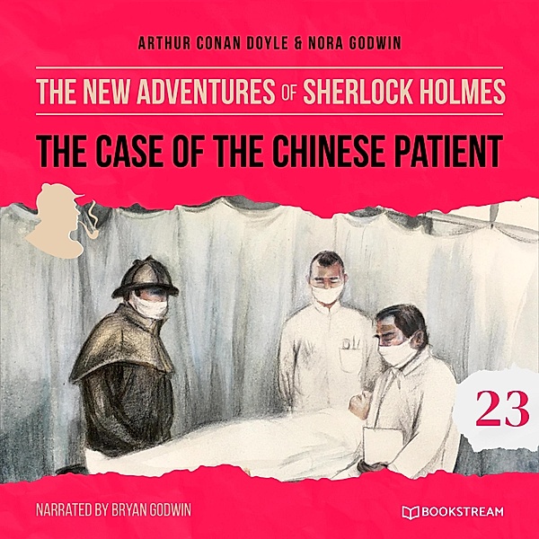 The New Adventures of Sherlock Holmes - 23 - The Case of the Chinese Patient, Sir Arthur Conan Doyle, Nora Godwin