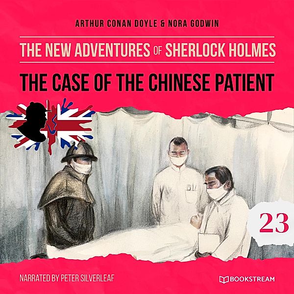 The New Adventures of Sherlock Holmes - 23 - The Case of the Chinese Patient, Sir Arthur Conan Doyle, Nora Godwin