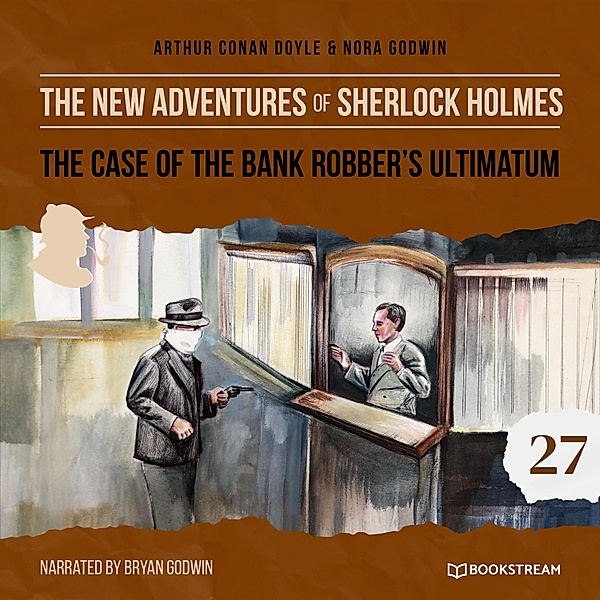 The New Adventures of Sherlock Holmes - 27 - The Case of the Bank Robber's Ultimatum, Sir Arthur Conan Doyle, Nora Godwin