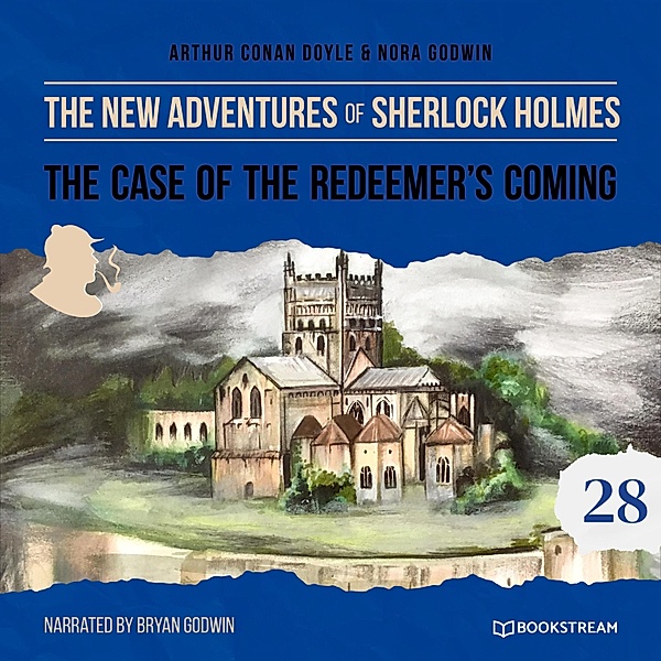 The New Adventures of Sherlock Holmes - 28 - The Case of the Redeemer's Coming, Sir Arthur Conan Doyle, Nora Godwin
