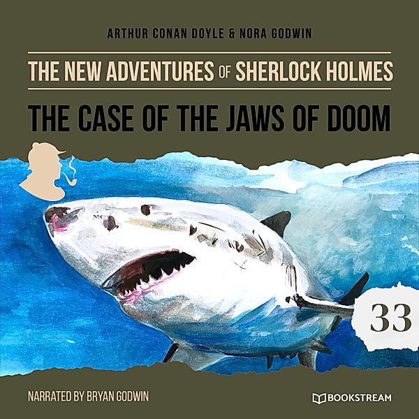 The New Adventures of Sherlock Holmes - 33 - The Case of the Jaws of Doom, Sir Arthur Conan Doyle, Nora Godwin