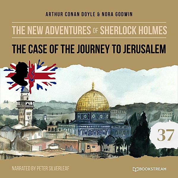 The New Adventures of Sherlock Holmes - 37 - The Case of the Journey to Jerusalem, Sir Arthur Conan Doyle, Nora Godwin