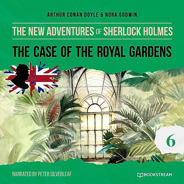 The New Adventures of Sherlock Holmes - 6 - The Case of the Royal Gardens, Sir Arthur Conan Doyle, Nora Godwin
