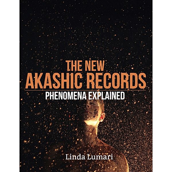 The New Akashic Records Phenomena Explained, Linda Lumari