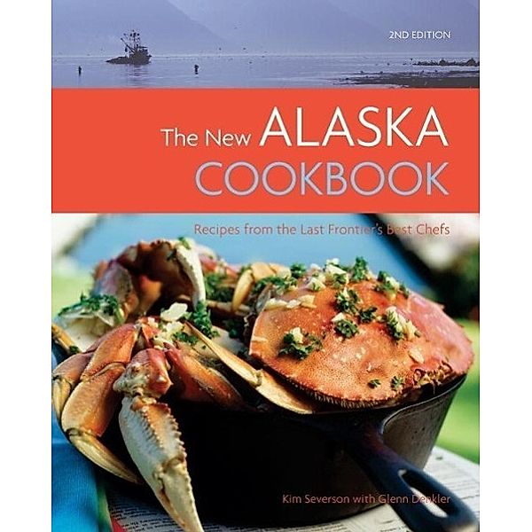 The New Alaska Cookbook, 2nd Edition / Sasquatch Books, Glenn Denkler, Kim Severson