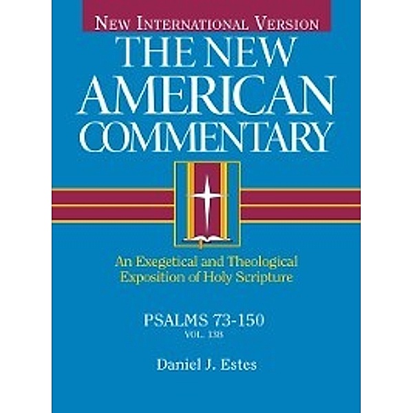 The New American Commentary: Psalms 73-150, Daniel J. Estes
