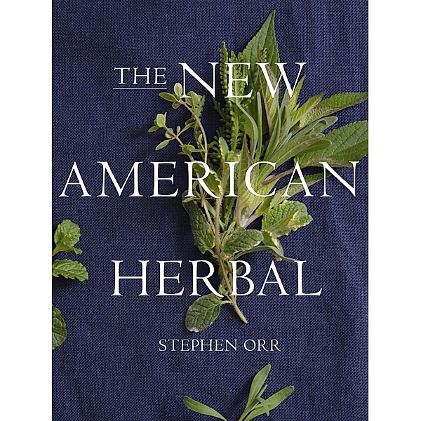 The New American Herbal: An Herb Gardening Book, Stephen Orr