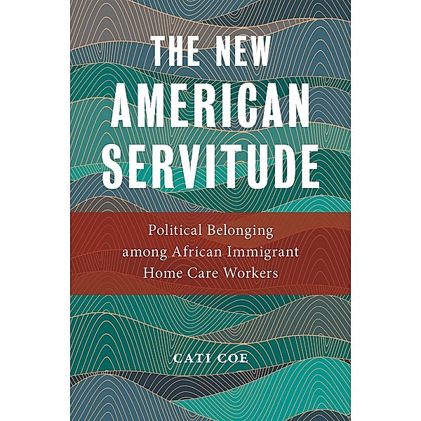 The New American Servitude / Anthropologies of American Medicine: Culture, Power, and Practice Bd.3, Cati Coe