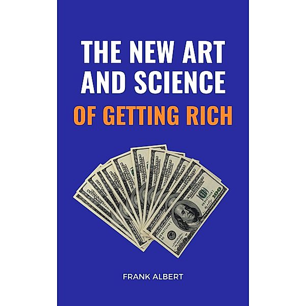 The New Art And Science Of Getting Rich, Frank Albert