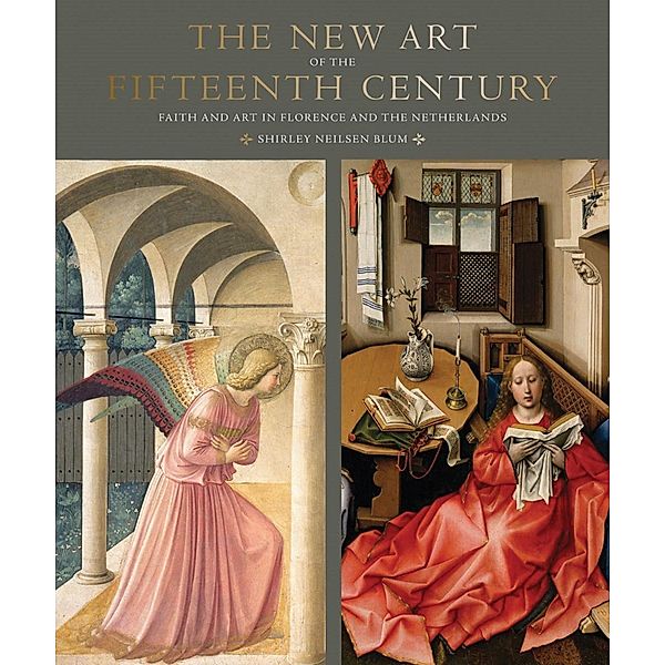 The New Art of the Fifteenth Century: Faith and Art in Florance and The Netherlands, Shirley Neilsen Blum