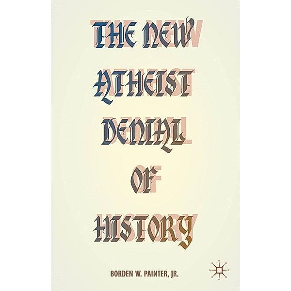 The New Atheist Denial of History, B. Painter