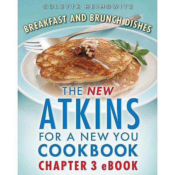 The New Atkins for a New You Breakfast and Brunch Dishes, Colette Heimowitz