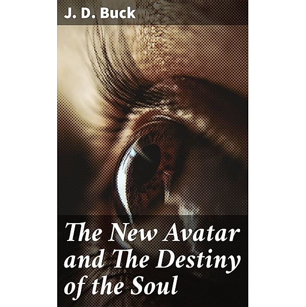 The New Avatar and The Destiny of the Soul, J. D. Buck