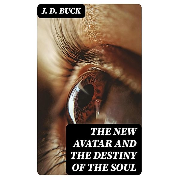 The New Avatar and The Destiny of the Soul, J. D. Buck