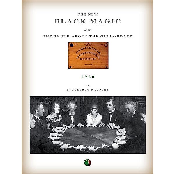 The new Black Magic and the truth about the Ouija-Board / Harry Houdini Collection, John Godfrey Raupert