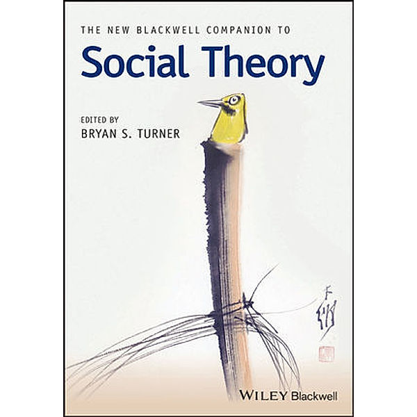 The New Blackwell Companion to Social Theory, Bryan S. Turner