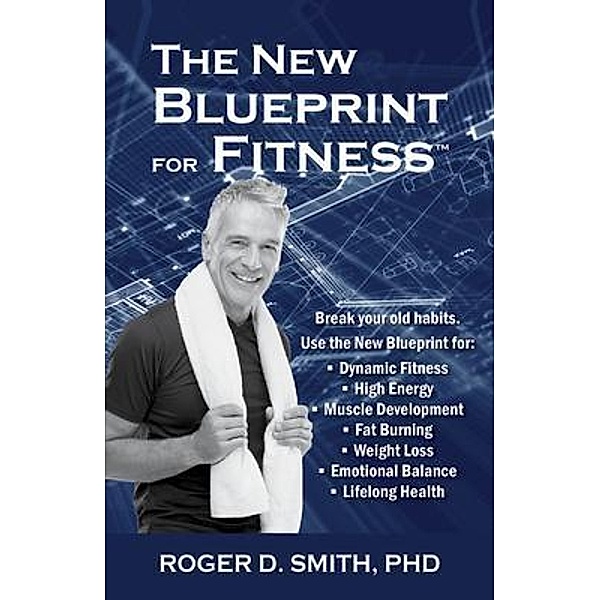 The New Blueprint for Fitness / Building a Better Life Bd.4, Roger Smith