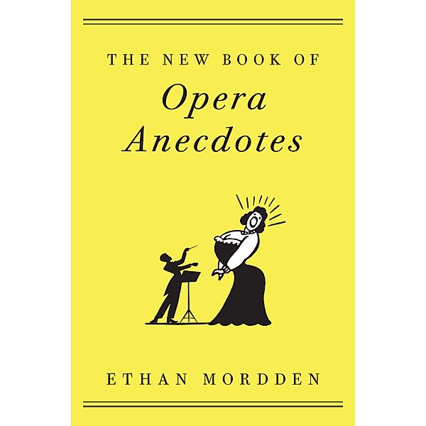 The New Book of Opera Anecdotes, Ethan Mordden
