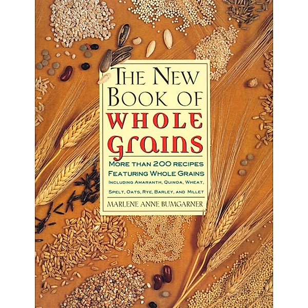 The New Book Of Whole Grains / St. Martin's Griffin, Marlene Anne Bumgarner