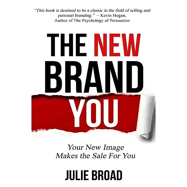 The New Brand You: Your New Image Makes the Sale for You, Julie Broad