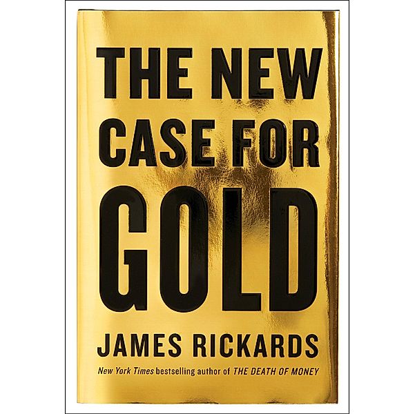 The New Case for Gold, James Rickards