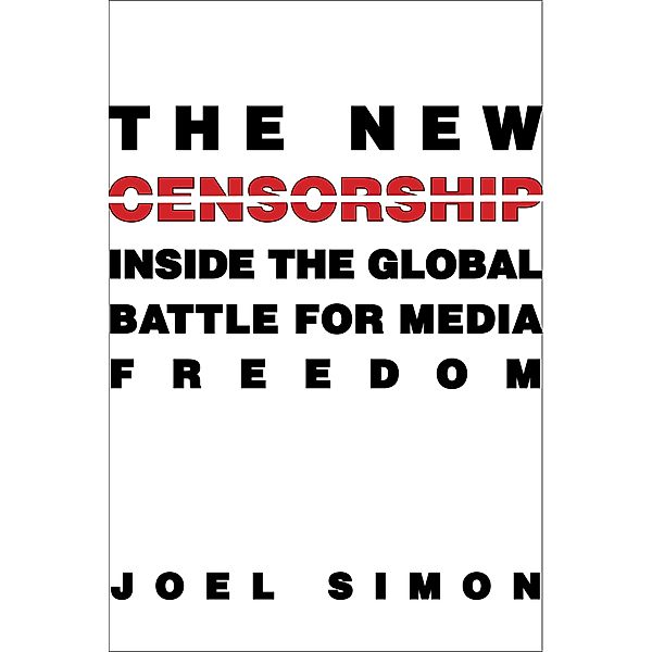 The New Censorship / Columbia Journalism Review Books, Joel Simon