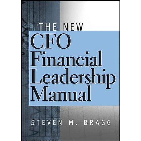 The New CFO Financial Leadership Manual, Steven M. Bragg