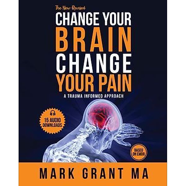 The New Change Your Brain, Change Your Pain, Mark Grant