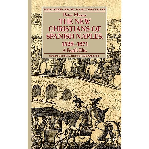 The New Christians of Spanish Naples 1528-1671 / Early Modern History: Society and Culture, P. Mazur