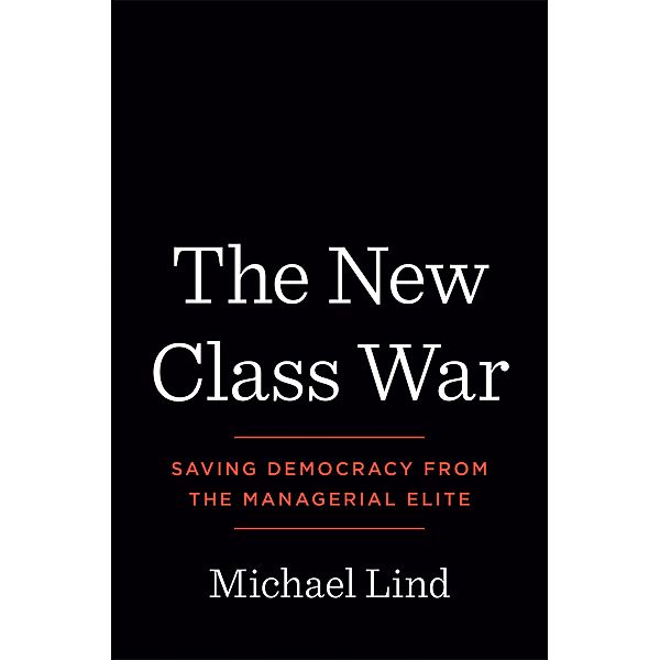 The New Class War, Michael Lind