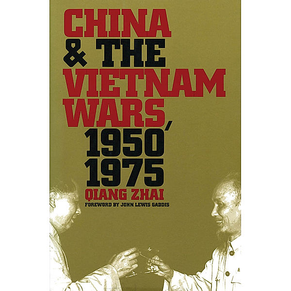 The New Cold War History: China and the Vietnam Wars, 1950-1975, Qiang Zhai