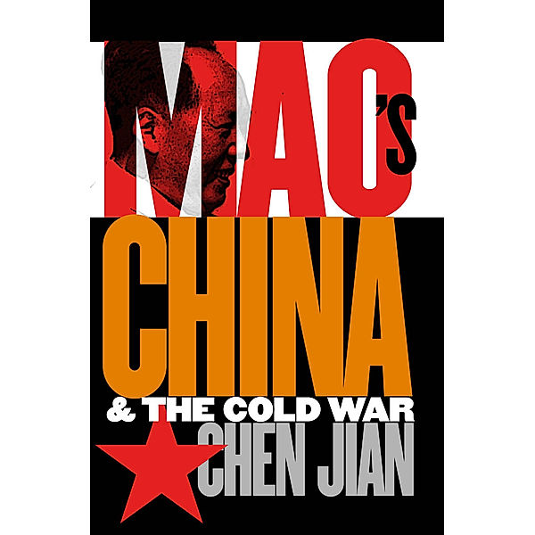 The New Cold War History: Mao's China and the Cold War, Jian Chen