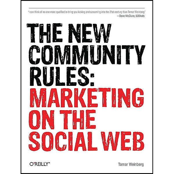 The New Community Rules: Marketing on the Social Web, Tamar Weinberg