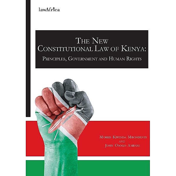 The New Constitutional Law of Kenya. Principles, Government and Human Rights, Kiwinda Mbondenyi, Osogo Ambani