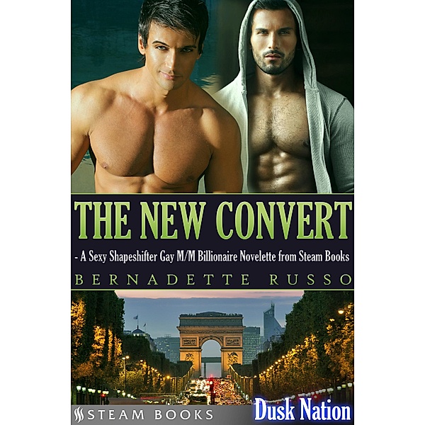 The New Convert - A Sexy Shapeshifter Gay M/M Billionaire Novelette from Steam Books / Dusk Nation Bd.2, Bernadette Russo, Steam Books