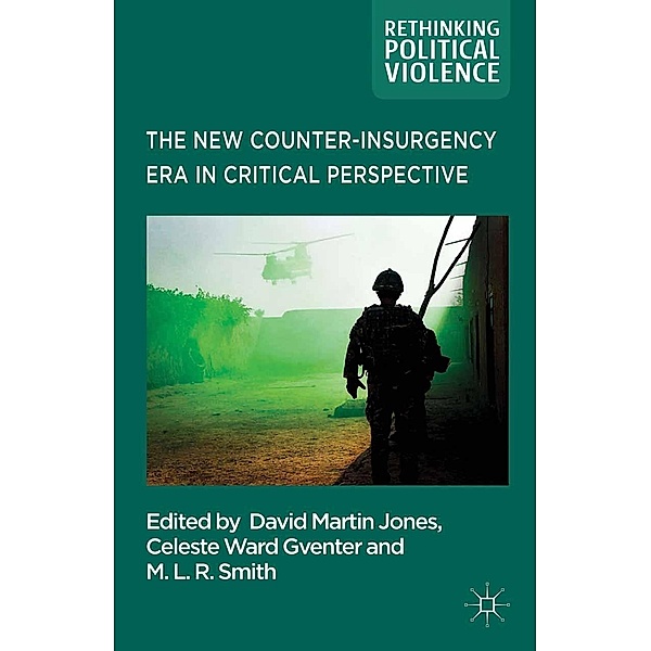 The New Counter-insurgency Era in Critical Perspective / Rethinking Political Violence, Celeste Ward Gventer, M. L. R Smith