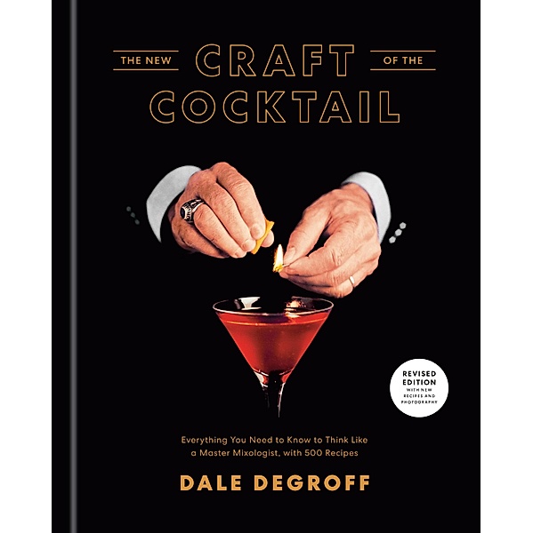 The New Craft of the Cocktail, Dale DeGroff