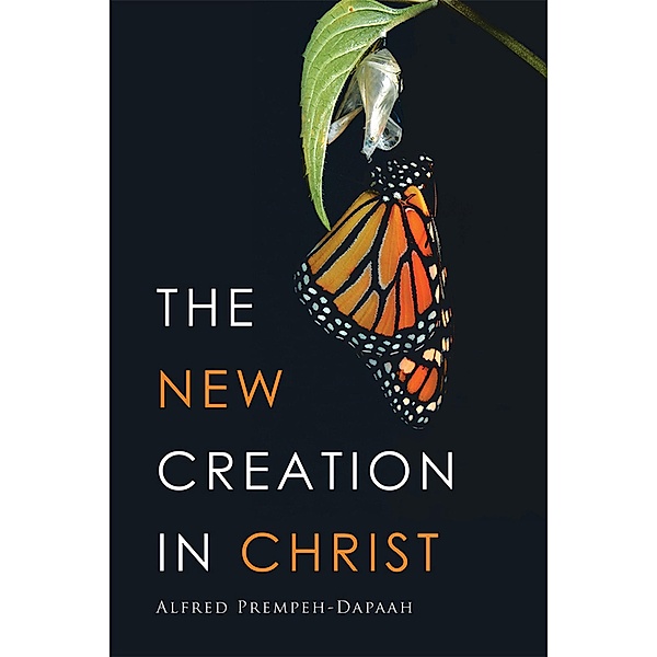 The New Creation in Christ, Alfred Prempeh-Dapaah