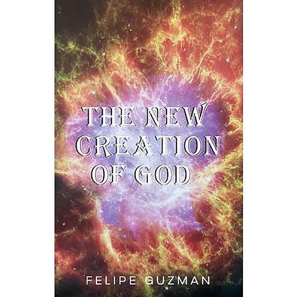 The New Creation of God, Felipe Guzman