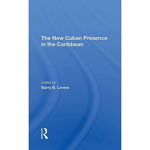 The New Cuban Presence In The Caribbean, Barry B Levine, Franklin W Knight