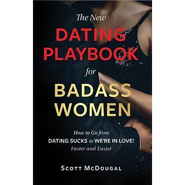The New Dating Playbook for Badass Women, Scott McDougal