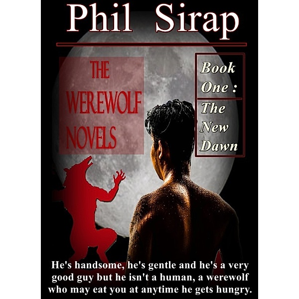 The New Dawn (The Werewolf Novels vol. 1), Phil Sirap